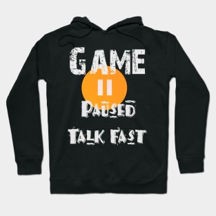 Game Paused Talk Fast Hoodie